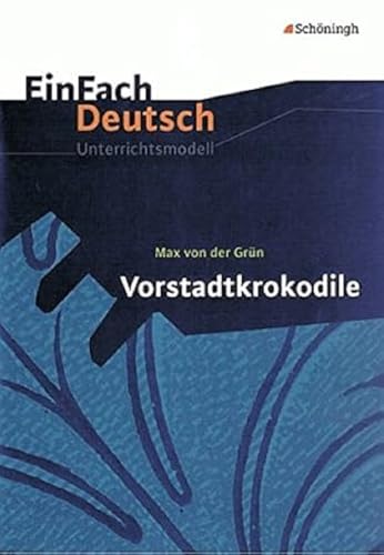 EinFach Deutsch Unterrichtsmodelle: Max von der Grün: Vorstadtkrokodile: Klassen 5 - 7 von SCHÖNINGH VERLAG IM WESTERMANN SCHULBUCH