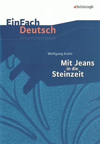 EinFach Deutsch Unterrichtsmodelle: Wolfgang Kuhn: Mit Jeans in die Steinzeit: Klassen 5 - 7