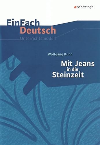EinFach Deutsch Unterrichtsmodelle: Wolfgang Kuhn: Mit Jeans in die Steinzeit: Klassen 5 - 7