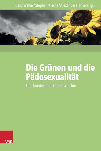 Die Grünen und die Pädosexualität: Eine bundesdeutsche Geschichte von Vandenhoeck & Ruprecht