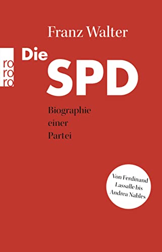 Die SPD: Biographie einer Partei von Ferdinand Lassalle bis Andrea Nahles von Rowohlt