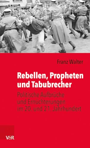 Rebellen, Propheten und Tabubrecher: Politische Aufbrüche und Ernüchterungen im 20. und 21. Jahrhundert von Vandenhoeck & Ruprecht