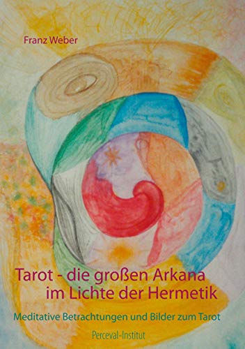 Tarot - die großen Arkana im Lichte der Hermetik: Meditative Betrachtungen und Bilder zum Tarot von Books on Demand GmbH