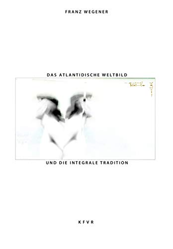 Das atlantidische Weltbild und die integrale Tradition: Nationalsozialismus und Neue Rechte auf der Suche nach der versunkenen Atlantis (Politische Religion des Nationalsozialismus, Band 1) von CREATESPACE