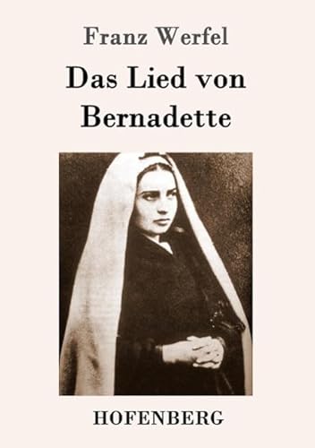 Das Lied von Bernadette: Historischer Roman