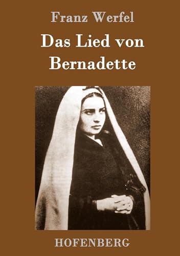 Das Lied von Bernadette: Historischer Roman