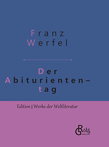 Der Abituriententag: Geschichte einer Jugendschuld - Gebundene Ausgabe (Edition Werke der Weltliteratur - Hardcover) von Grols Verlag