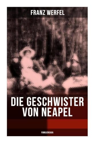 Die Geschwister von Neapel (Familiensaga): Geschichte einer Familie von Musaicum Books