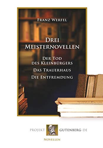 Drei Meisternovellen: Der Tod des Kleinbürgers/Das Trauerhaus/Die Entfremdung von Verlag Projekt Gutenberg-De