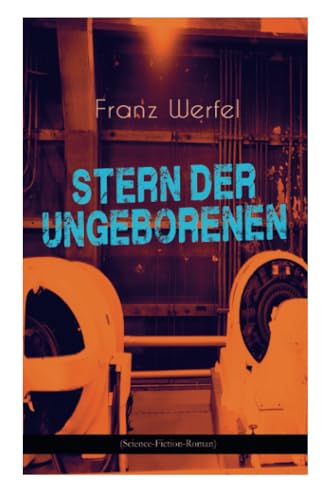 Stern der Ungeborenen (Science-Fiction-Roman): Zukunftsreiseepos des Autors von "Die vierzig Tage des Musa Dagh"