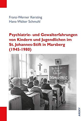 Psychiatrie- und Gewalterfahrungen von Kindern und Jugendlichen im St. Johannes-Stift in Marsberg (1945-1980): Anstaltsalltag, individuelle Erinnerung, biographische Verarbeitung von Ardey-Verlag GmbH