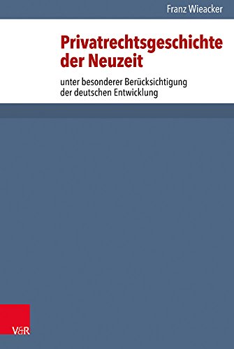 Privatrechtsgeschichte der Neuzeit unter besonderer Berücksichtigung der deutschen Entwicklung (Jurisprudenz in Einzeldarstellungen Band 7) (Jurisprudenz in Einzeldarstellungen, 7, Band 7)