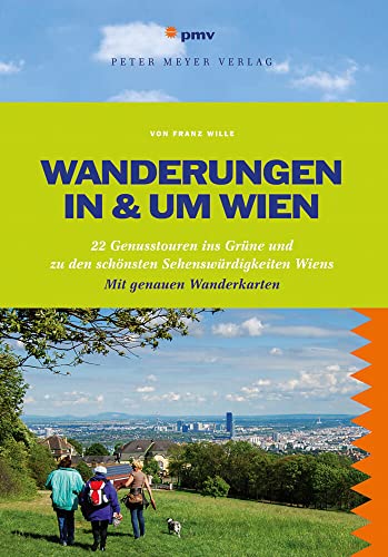 Wanderungen in & um Wien: 22 Genusstouren ins Grüne und zu den schönsten Sehenswürdigkeiten Wiens (Freizeitführer)
