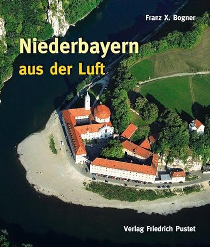 Niederbayern aus der Luft: Bildband (Bayerische Geschichte) von Pustet, Friedrich GmbH