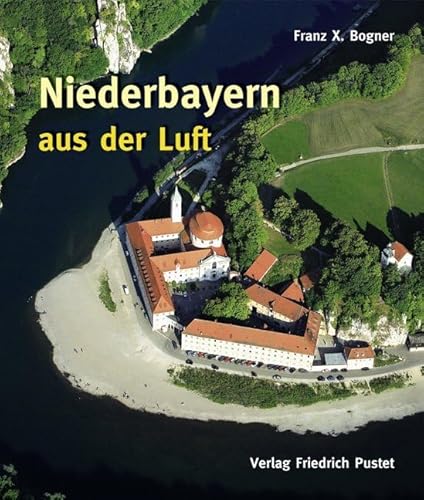 Niederbayern aus der Luft: Bildband (Bayerische Geschichte) von Pustet, Friedrich GmbH