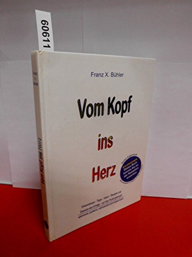 Vom Kopf ins Herz: Erkenntnisse, Tipps, Ideen, Rezepte - Gesetz des Erfolges auf den Punkt gebracht