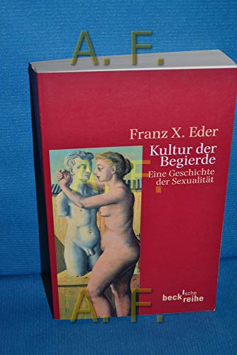 Kultur der Begierde: Eine Geschichte der Sexualität (Beck'sche Reihe) von Beck C. H.
