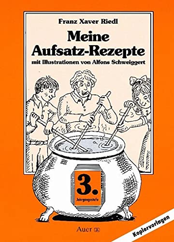 Meine Aufsatz-Rezepte, 3. Jahrgangsstufe: Mit Kopiervorlagen
