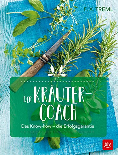 Der Kräuter-Coach: Das Know-how - die Erfolgsgarantie (BLV Gartenpraxis)