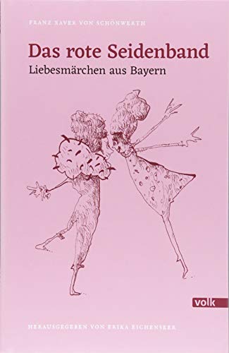 Das rote Seidenband: Liebesmärchen aus Bayern (Schönwerth-Märchen)
