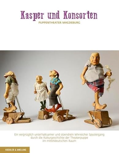 Kasper und Konsorten: Ein vergnüglich unterhaltsamer und obendrein lehrreicher Spaziergang durch die Kulturgeschichte der Theaterpuppe im mitteldeutschen Raum