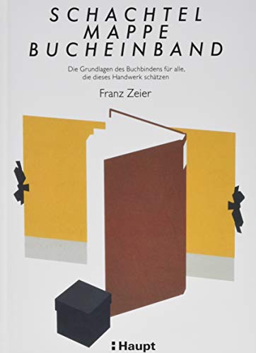 Schachtel, Mappe, Bucheinband: Die Grundlagen des Buchbindens für alle, die dieses Handwerk schätzen von Haupt Verlag AG