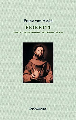 Fioretti: Gebete / Ordensregeln / Testament / Briefe