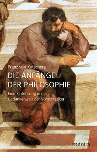 Die Anfänge der Philosophie: Eine Einführung in die Gedankenwelt der Vorsokratiker von Mentis Verlag GmbH