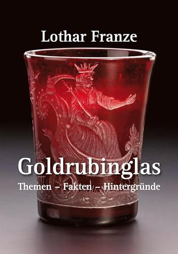 Goldrubinglas: Themen - Fakten - Hintergründe von BoD – Books on Demand
