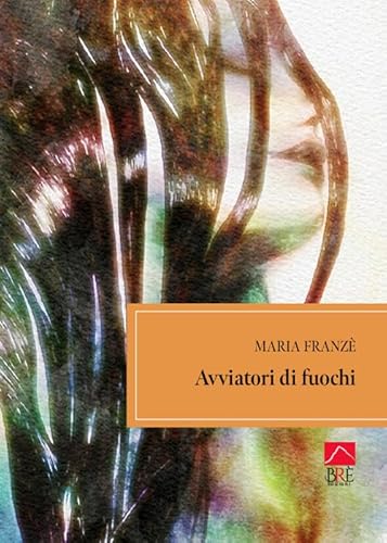 Avviatori di fuochi (Narrativa) von Brè