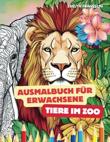 Ausmalbuch für Erwachsene: Tiere im Zoo - wilde Wunder