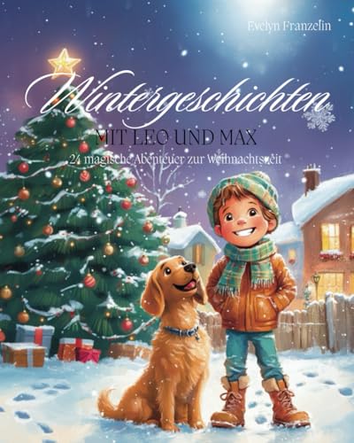 Wintergeschichten mit Leo und Max: 24 magische Abenteuer zur Weihnachtszeit