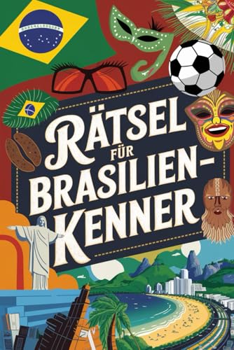 Rätsel für Brasilien-Kenner: Perfektes Geschenk für Brasilien-Fans: Knifflige Fragen und spannende Denksportaufgaben von Independently published