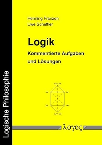 Logik. Kommentierte Aufgaben und Lösungen Logik. Kommentierte Aufgaben und Lösungen