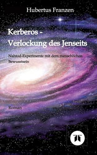 Kerberos - Verlockung des Jenseits: Nahtod Experimente mit dem menschlichen Bewusstsein