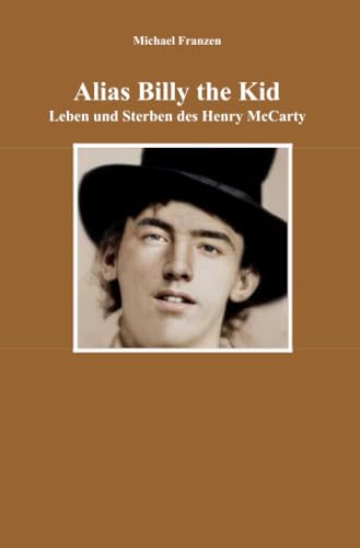Alias Billy the Kid: Leben und Sterben des Henry McCarty von epubli