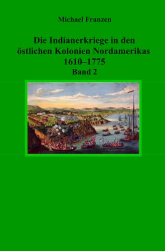 Die Indianerkriege in den östlichen Kolonien Nordamerikas 1610–1775, Band 2 von epubli