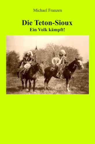 Die Teton-Sioux - Ein Volk kämpft! von epubli