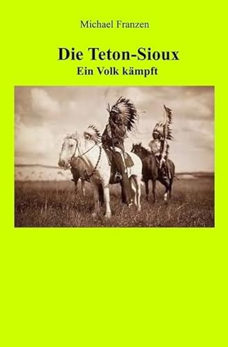 Die Teton-Sioux - Ein Volk kämpft! von epubli