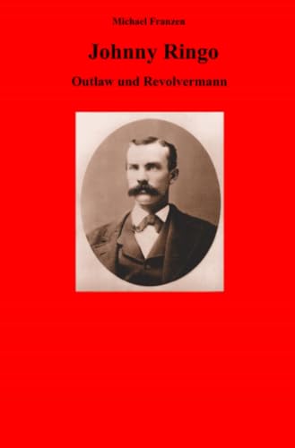 Johnny Ringo: Outlaw und Revolvermann Johnny Ringo: Outlaw und Revolvermann