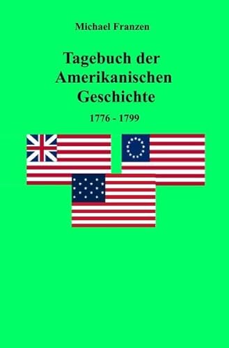 Tagebuch der Amerikanischen Geschichte 1776-1799 Tagebuch der Amerikanischen Geschichte 1776-1799
