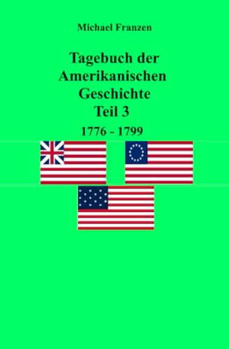 Tagebuch der Amerikanischen Geschichte Teil 3, 1776-1799