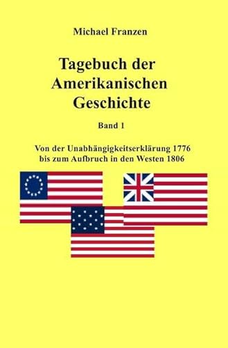 USA: Tagebuch der Amerikanischen Geschichte Band 1: Von der Unabahängigkeitserklärung 1776 bis zum Aufbruch in den Westen 1806 von epubli