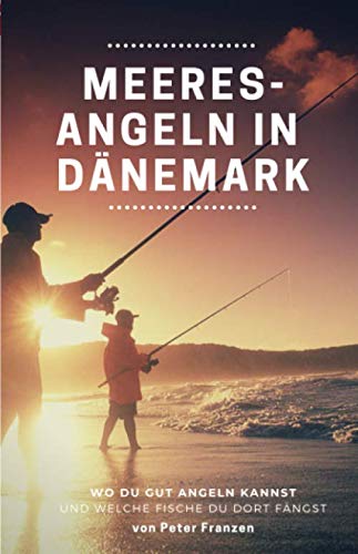 Meeresangeln in Dänemark: Wo Du gut angeln kannst und welche Fische Du dort fängst von Independently published