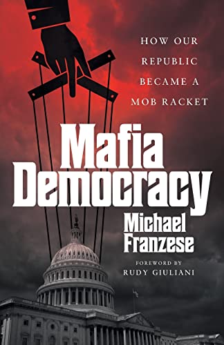 Mafia Democracy: How Our Republic Became a Mob Racket