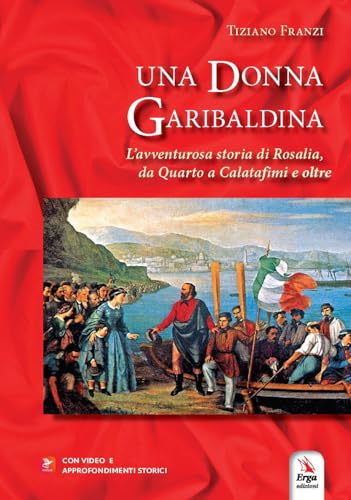 Una donna garibaldina. L'avventurosa storia di Rosalia, da Quarto a Calatafimi e oltre. Con video Una donna garibaldina. L'avventurosa storia di Rosalia, da Quarto a Calatafimi e oltre. Con video von ERGA