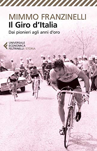 Il Giro d'Italia. Dai pionieri agli anni d'oro (Universale economica. Storia, Band 8633) von Feltrinelli