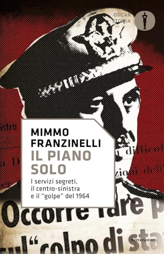 Il piano Solo. I servizi segreti, il centro-sinistra e il «golpe» del 1964 (Oscar storia)