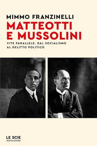 Matteotti e Mussolini. Vite parallele. Dal socialismo al delitto politico (Le scie. Nuova serie) von Mondadori
