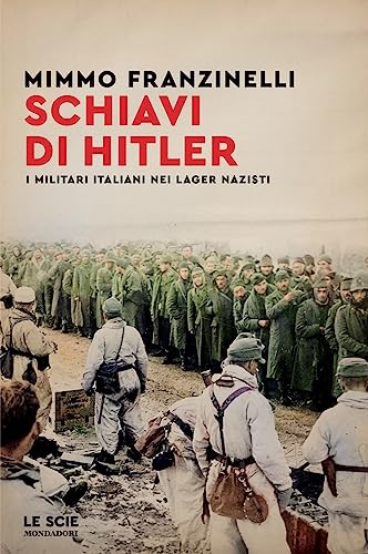 Schiavi di Hitler. I militari italiani nei lager nazisti (Le scie. Nuova serie) von Mondadori